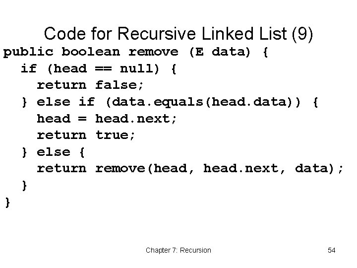 Code for Recursive Linked List (9) public boolean remove (E data) { if (head