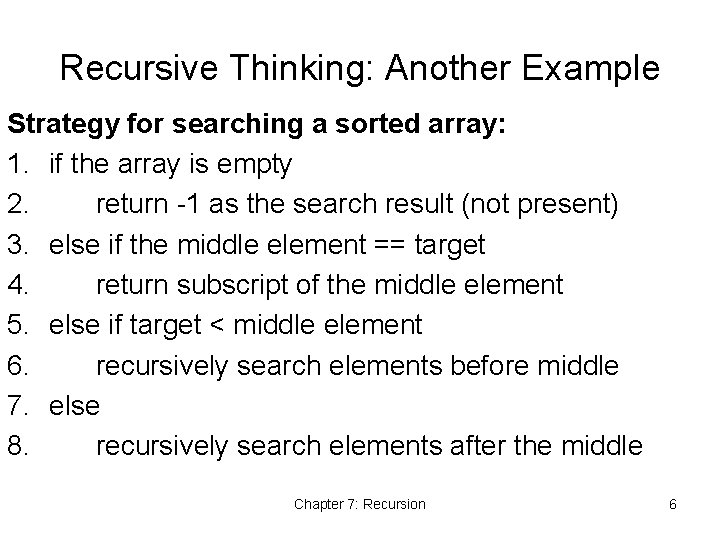 Recursive Thinking: Another Example Strategy for searching a sorted array: 1. if the array