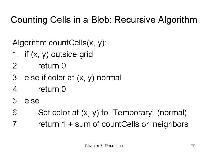 Counting Cells in a Blob: Recursive Algorithm count. Cells(x, y): 1. if (x, y)