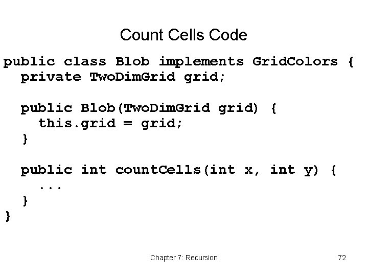 Count Cells Code public class Blob implements Grid. Colors { private Two. Dim. Grid