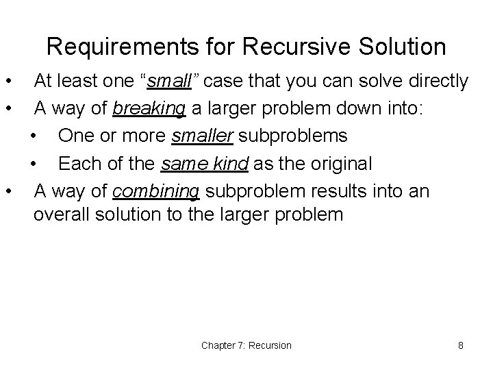 Requirements for Recursive Solution • • At least one “small” case that you can