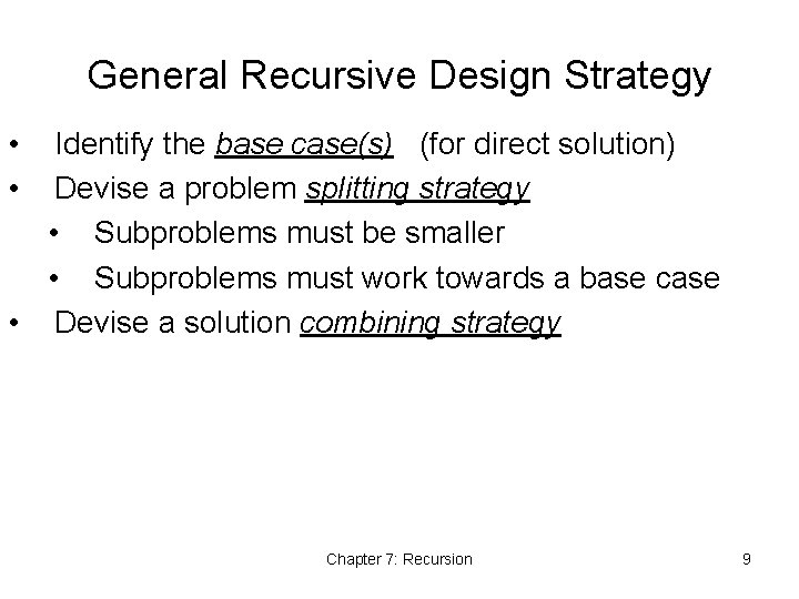 General Recursive Design Strategy • • Identify the base case(s) (for direct solution) Devise