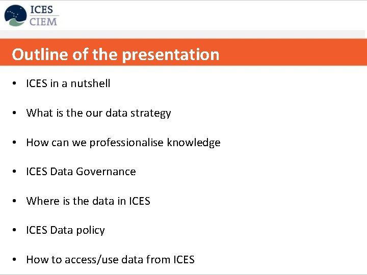 Outline of the presentation • ICES in a nutshell • What is the our