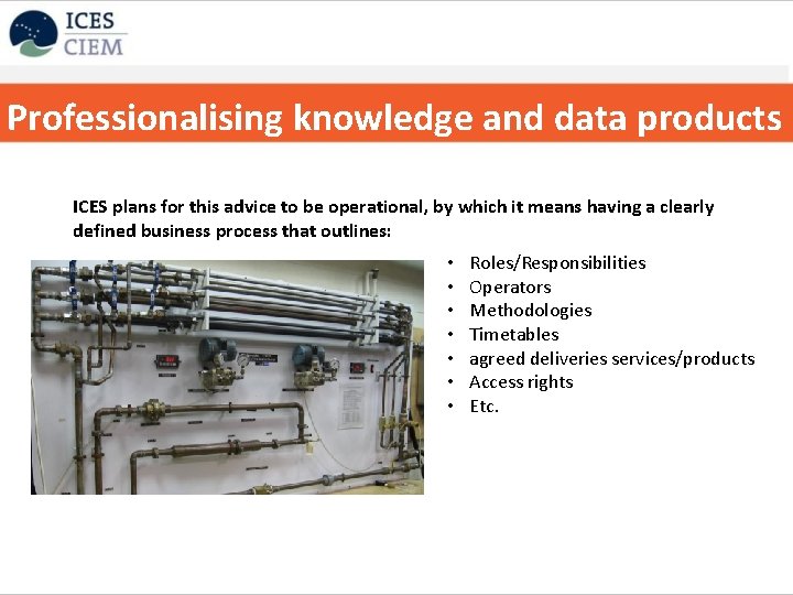 Professionalising knowledge and data products ICES plans for this advice to be operational, by