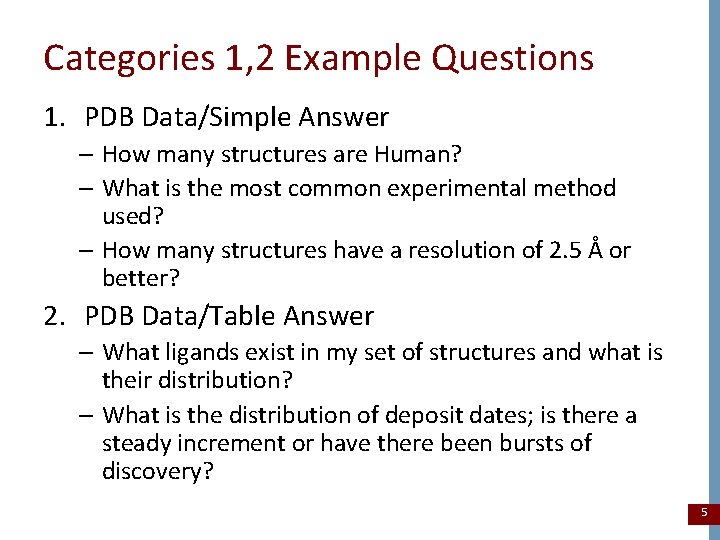 Categories 1, 2 Example Questions 1. PDB Data/Simple Answer – How many structures are