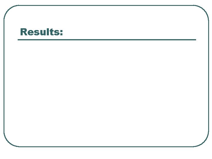 Results: Results: