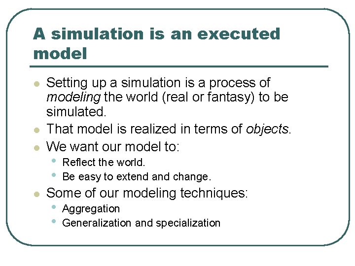 A simulation is an executed model l l Setting up a simulation is a A simulation is an executed model l l Setting up a simulation is a