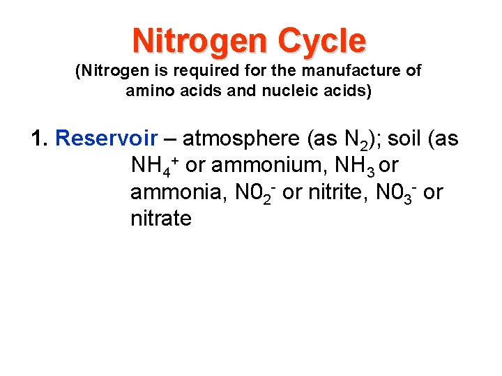 Nitrogen Cycle (Nitrogen is required for the manufacture of amino acids and nucleic acids)