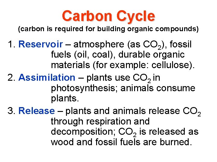 Carbon Cycle (carbon is required for building organic compounds) 1. Reservoir – atmosphere (as