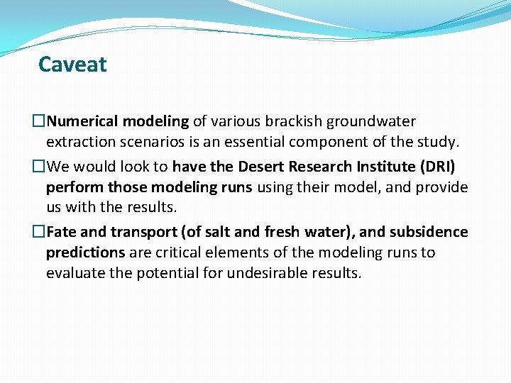 Caveat �Numerical modeling of various brackish groundwater extraction scenarios is an essential component of