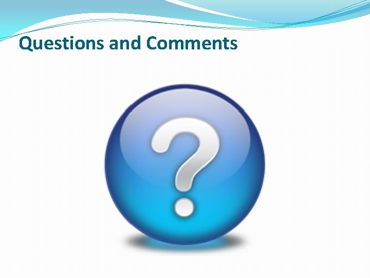 Questions and Comments 