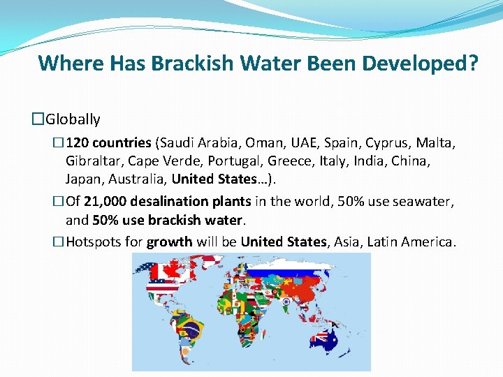 Where Has Brackish Water Been Developed? �Globally � 120 countries (Saudi Arabia, Oman, UAE,