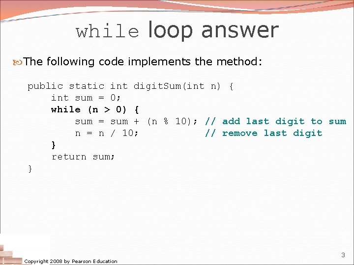 while loop answer The following code implements the method: public static int digit. Sum(int