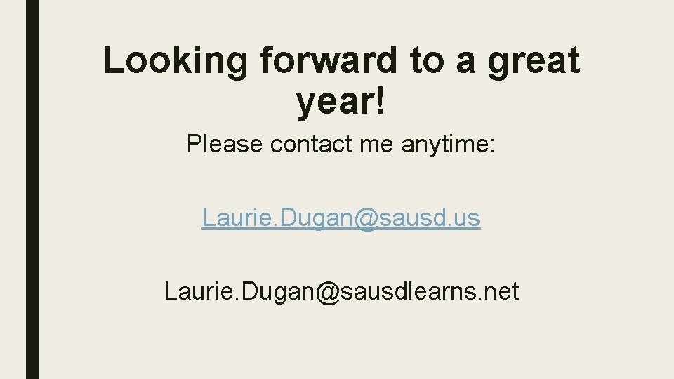 Looking forward to a great year! Please contact me anytime: Laurie. Dugan@sausd. us Laurie.