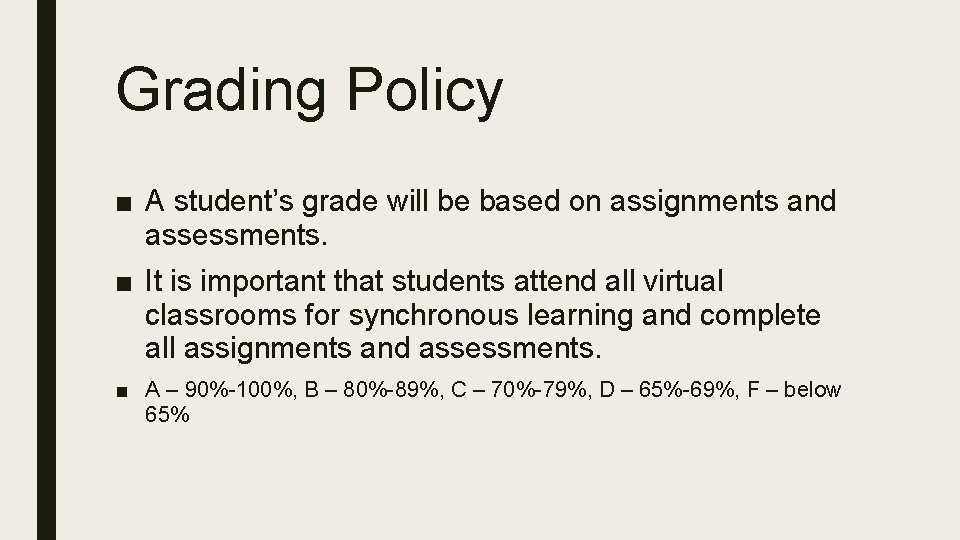 Grading Policy ■ A student’s grade will be based on assignments and assessments. ■