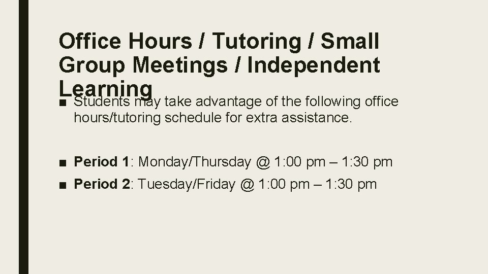 Office Hours / Tutoring / Small Group Meetings / Independent Learning ■ Students may