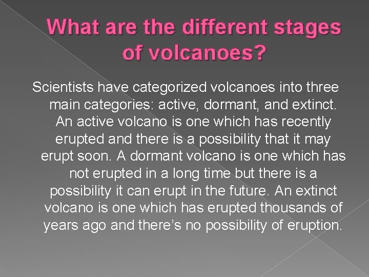 What are the different stages of volcanoes? Scientists have categorized volcanoes into three main