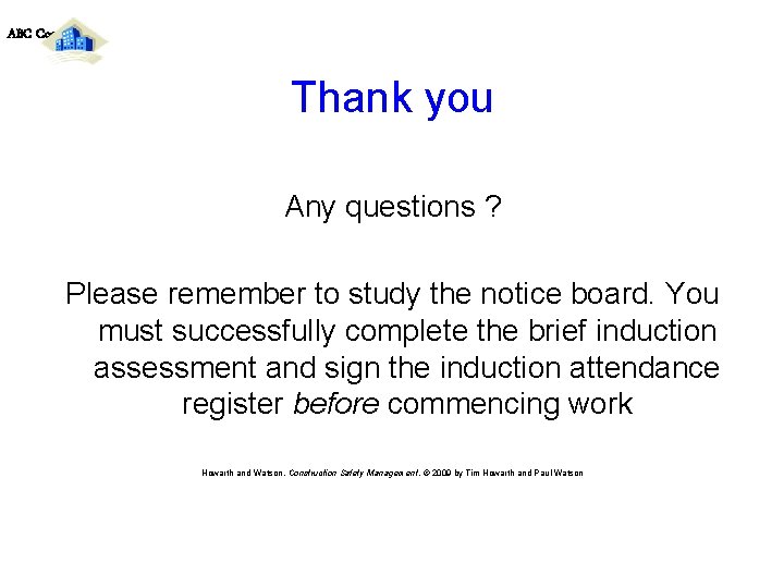 ABC Contracting Thank you Any questions ? Please remember to study the notice board.