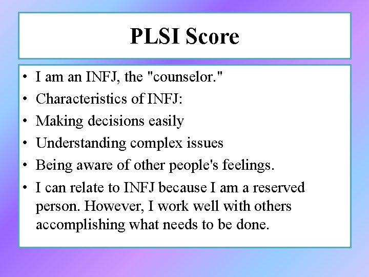 PLSI Score • • • I am an INFJ, the "counselor. " Characteristics of