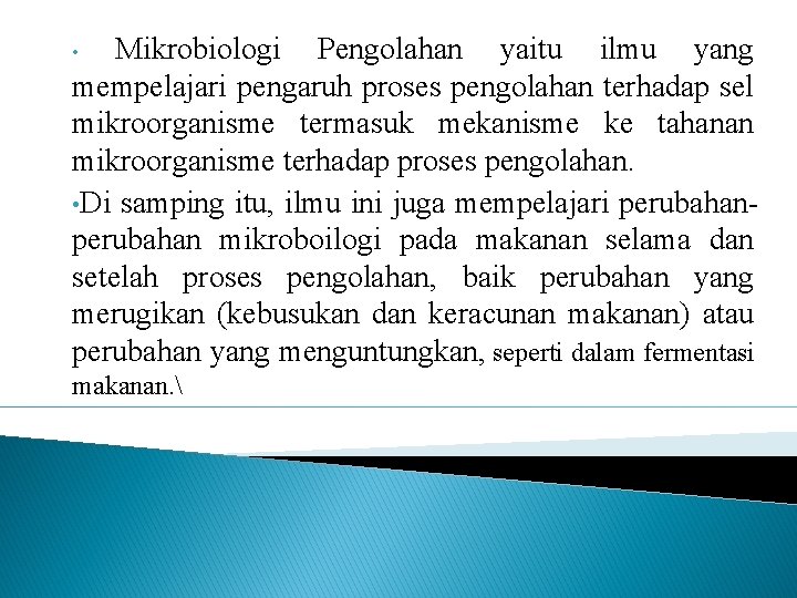 Mikrobiologi Pengolahan yaitu ilmu yang mempelajari pengaruh proses pengolahan terhadap sel mikroorganisme termasuk mekanisme