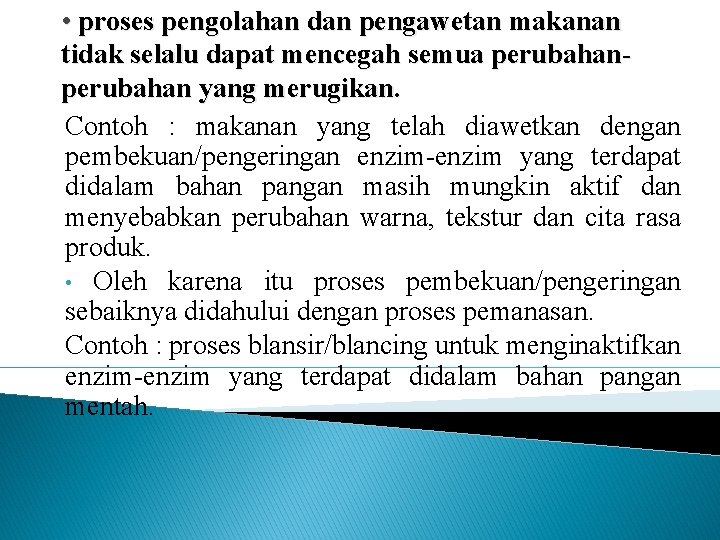  • proses pengolahan dan pengawetan makanan tidak selalu dapat mencegah semua perubahan yang