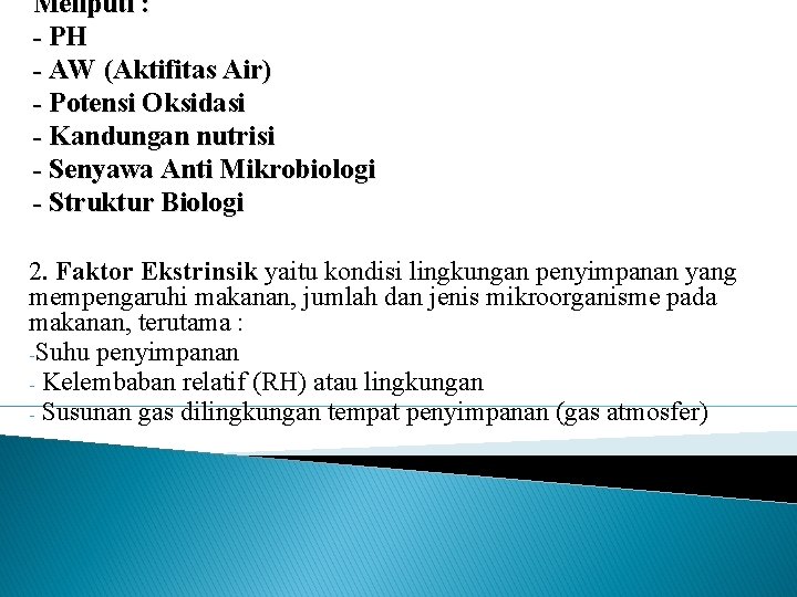 Meliputi : - PH - AW (Aktifitas Air) - Potensi Oksidasi - Kandungan nutrisi