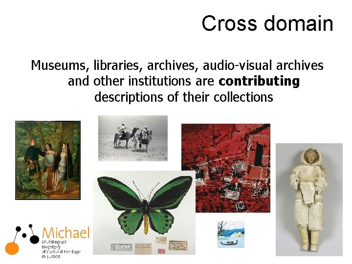 Cross domain Museums, libraries, archives, audio-visual archives and other institutions are contributing descriptions of