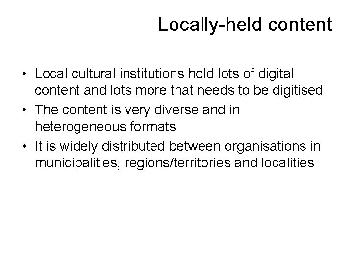 Locally-held content • Local cultural institutions hold lots of digital content and lots more
