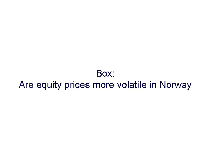 Box: Are equity prices more volatile in Norway 