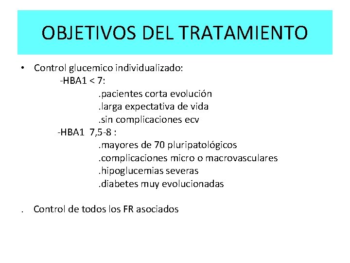 OBJETIVOS DEL TRATAMIENTO • Control glucemico individualizado: -HBA 1 < 7: . pacientes corta