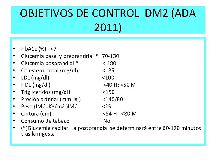 OBJETIVOS DE CONTROL DM 2 (ADA 2011) • • • Hb. A 1 c