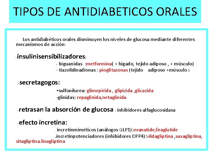 TIPOS DE ANTIDIABETICOS ORALES Los antidiabéticos orales disminuyen los niveles de glucosa mediante diferentes