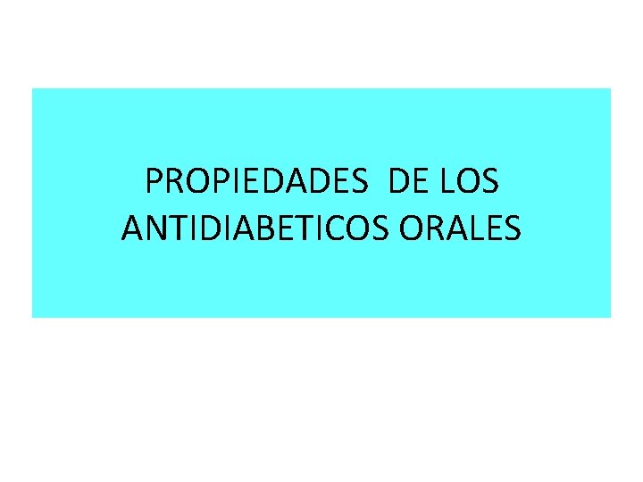 PROPIEDADES DE LOS ANTIDIABETICOS ORALES 