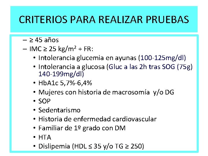 CRITERIOS PARA REALIZAR PRUEBAS – ≥ 45 años – IMC ≥ 25 kg/m 2