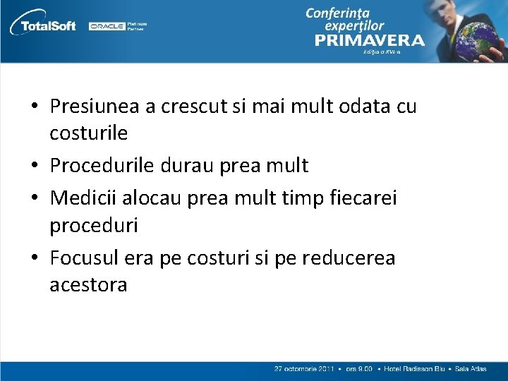  • Presiunea a crescut si mai mult odata cu costurile • Procedurile durau