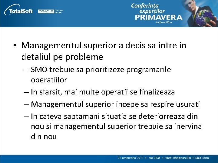  • Managementul superior a decis sa intre in detaliul pe probleme – SMO