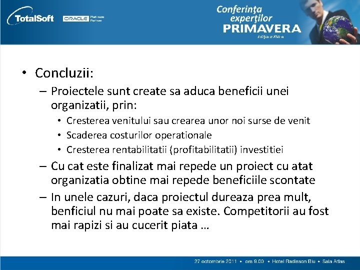  • Concluzii: – Proiectele sunt create sa aduca beneficii unei organizatii, prin: •