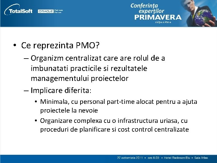  • Ce reprezinta PMO? – Organizm centralizat care rolul de a imbunatati practicile