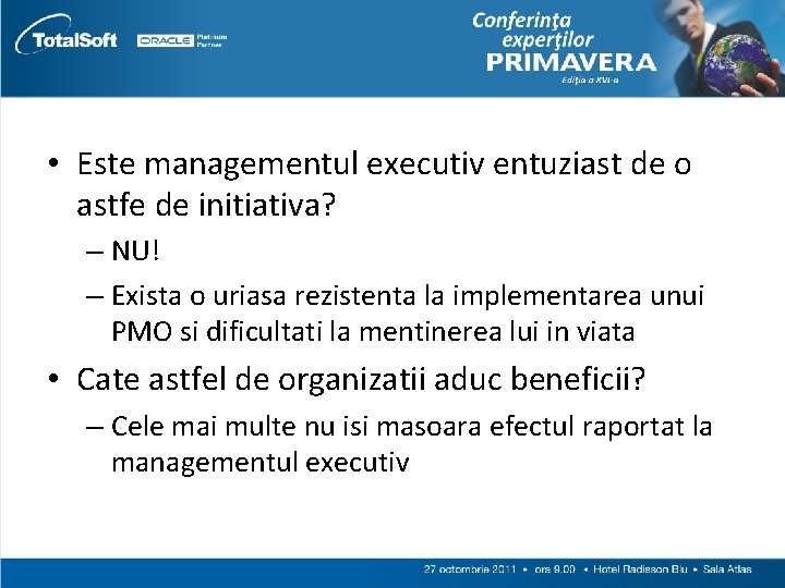  • Este managementul executiv entuziast de o astfe de initiativa? – NU! –