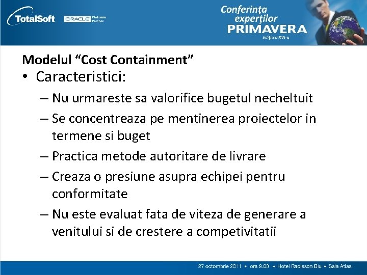 Modelul “Cost Containment” • Caracteristici: – Nu urmareste sa valorifice bugetul necheltuit – Se