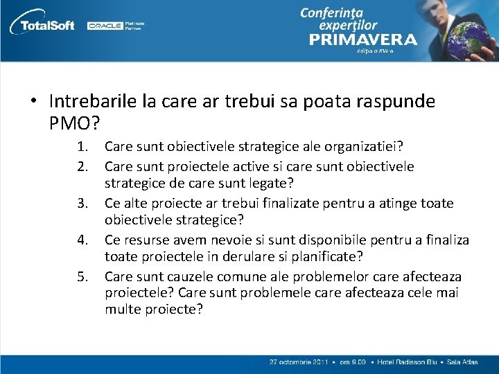  • Intrebarile la care ar trebui sa poata raspunde PMO? 1. 2. 3.