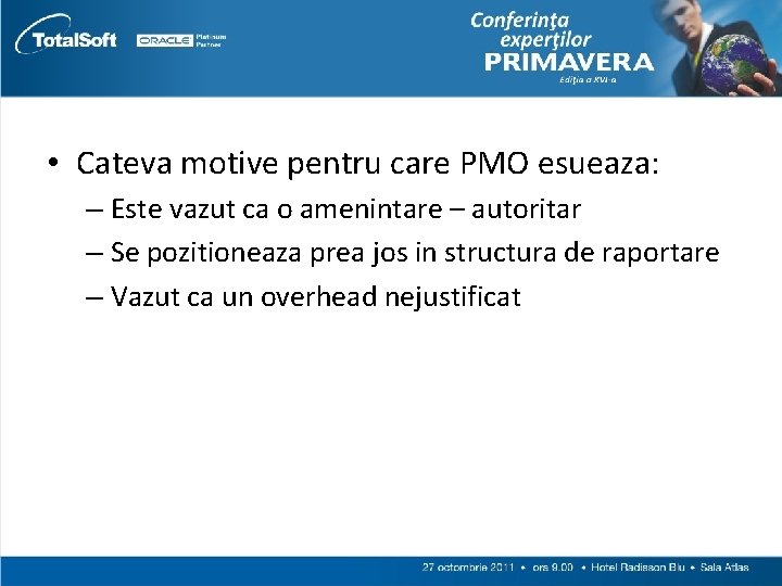  • Cateva motive pentru care PMO esueaza: – Este vazut ca o amenintare