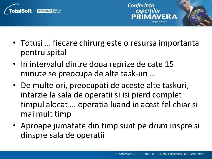  • Totusi … fiecare chirurg este o resursa importanta pentru spital • In