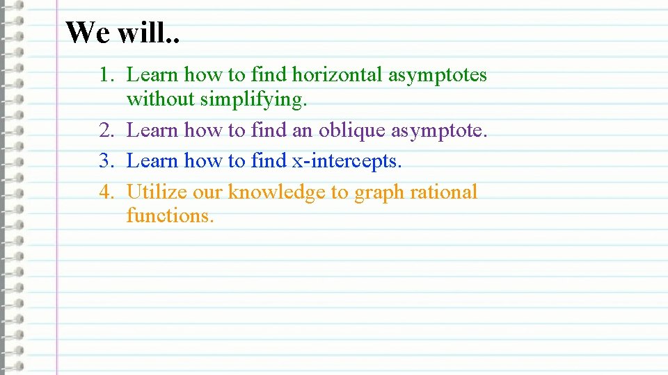 We will. . 1. Learn how to find horizontal asymptotes without simplifying. 2. Learn