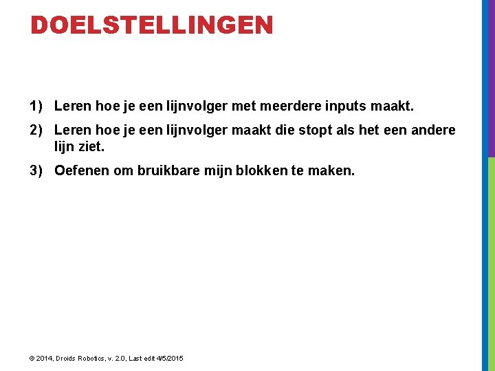 DOELSTELLINGEN 1) Leren hoe je een lijnvolger met meerdere inputs maakt. 2) Leren hoe