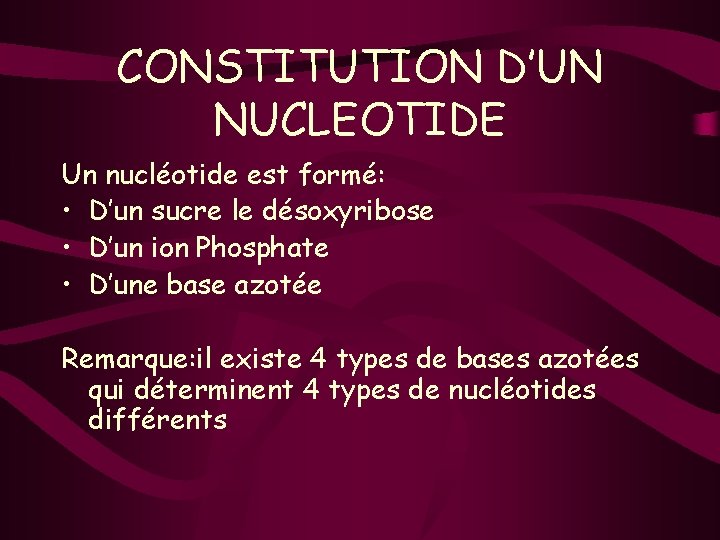 CONSTITUTION D’UN NUCLEOTIDE Un nucléotide est formé: • D’un sucre le désoxyribose • D’un
