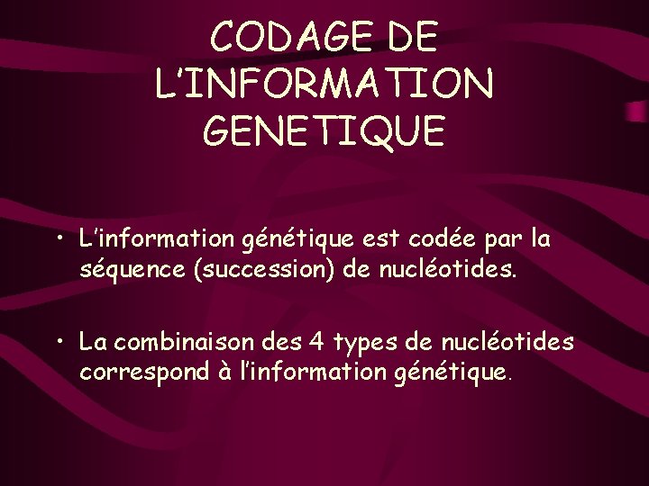 CODAGE DE L’INFORMATION GENETIQUE • L’information génétique est codée par la séquence (succession) de