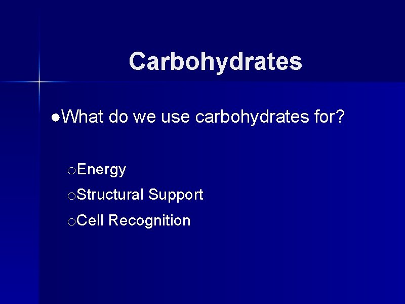 Carbohydrates ●What do we use carbohydrates for? o. Energy o. Structural Support o. Cell