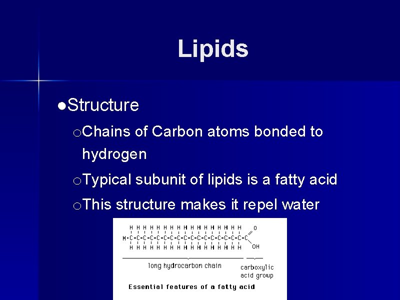 Lipids ●Structure o. Chains of Carbon atoms bonded to hydrogen o. Typical subunit of