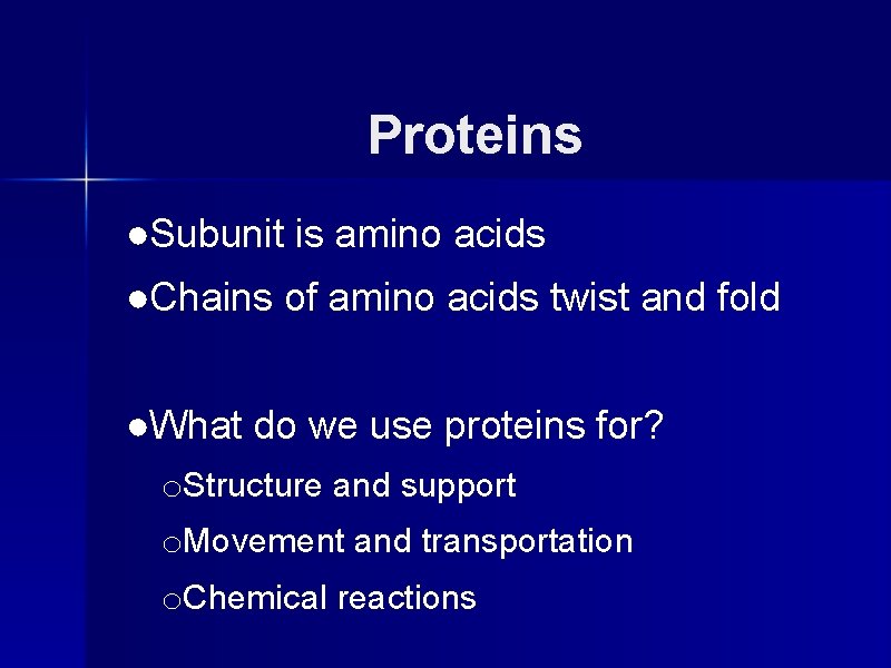 Proteins ●Subunit is amino acids ●Chains of amino acids twist and fold ●What do